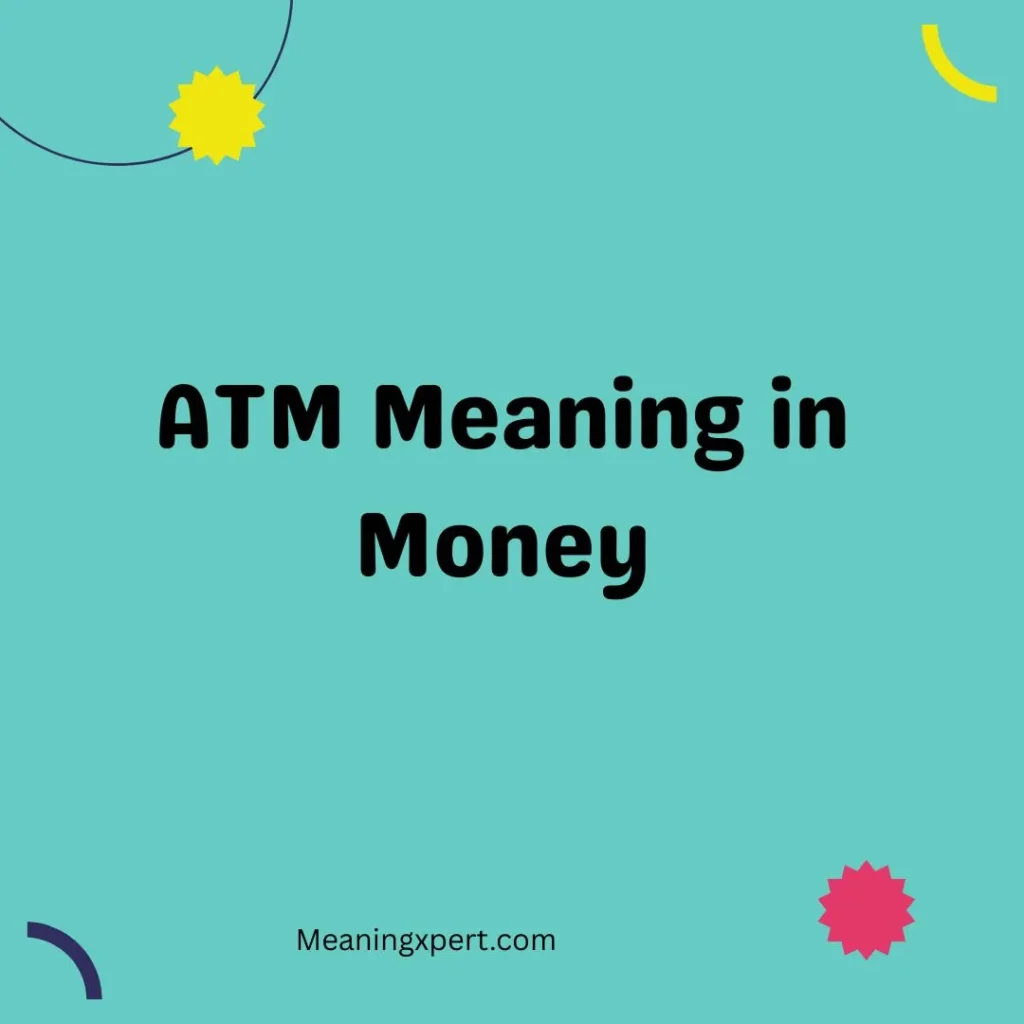 ATM Meaning in Money