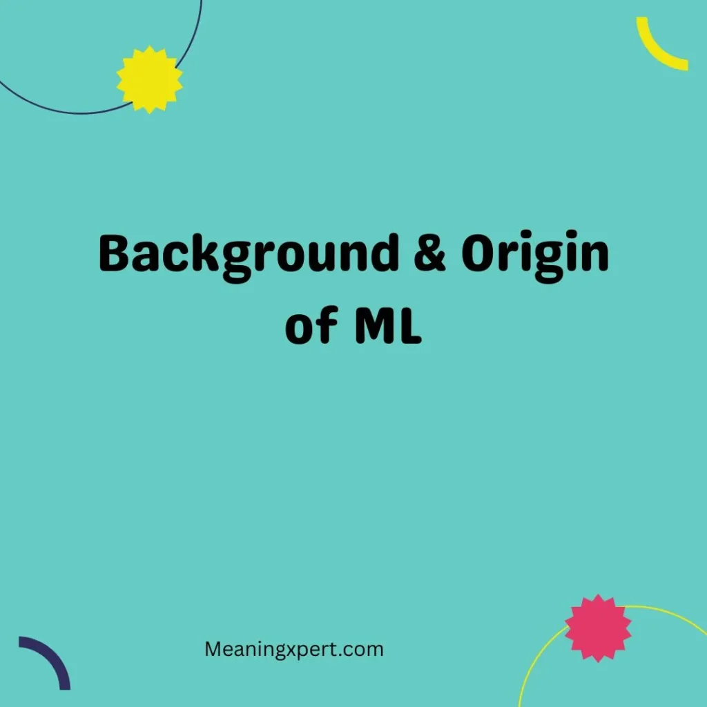 Background & Origin of ML