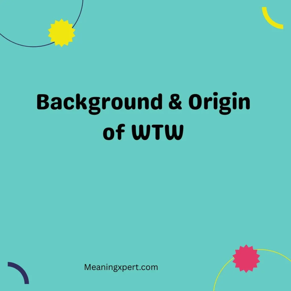 Background & Origin of WTW