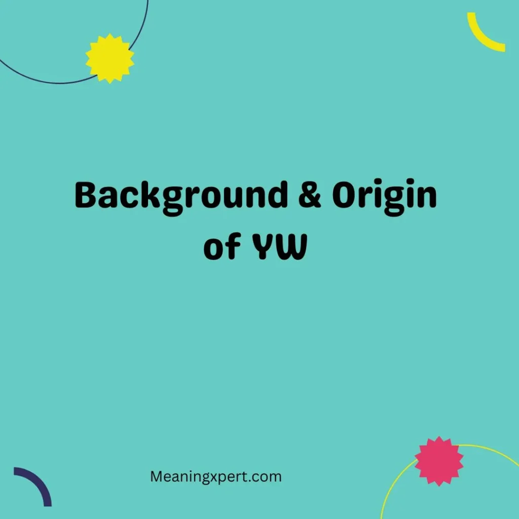 Background & Origin of YW