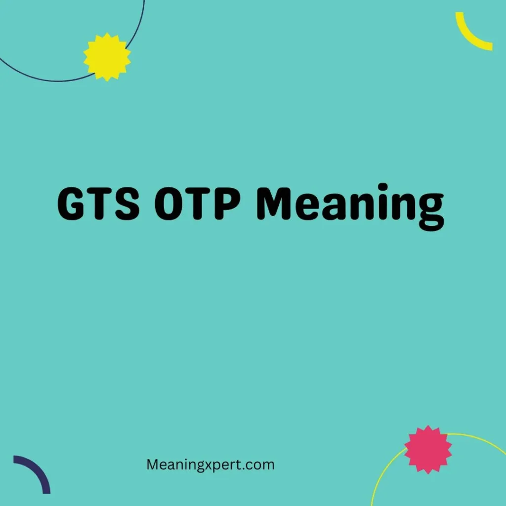 GTS OTP Meaning