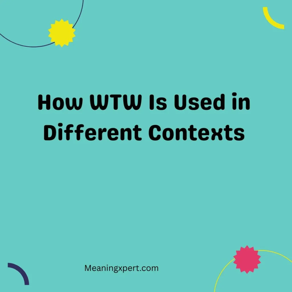 How WTW Is Used in Different Contexts