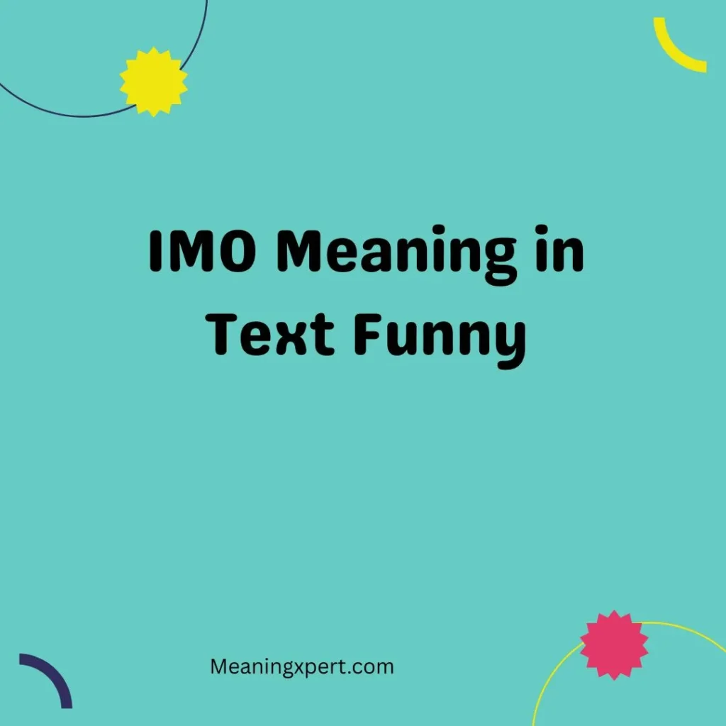 IMO Meaning in Text Funny