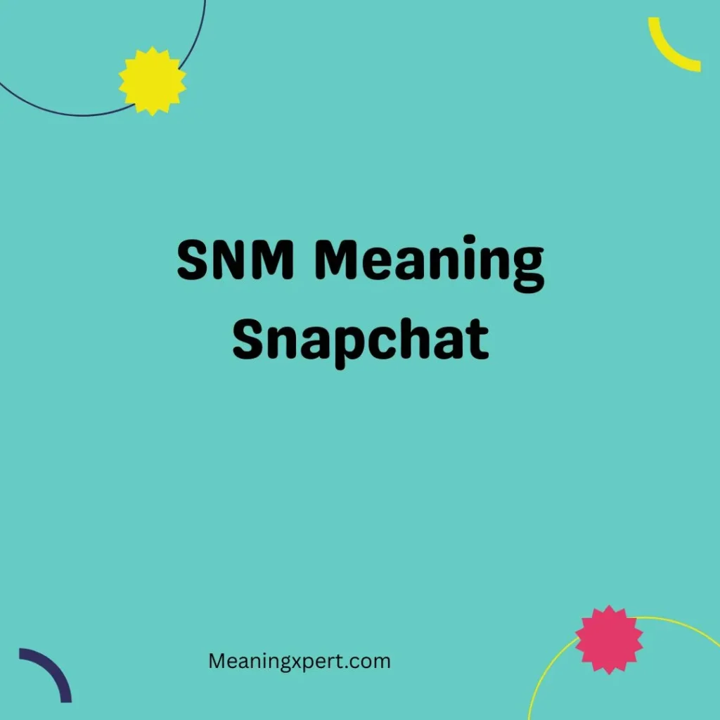 SNM Meaning Snapchat