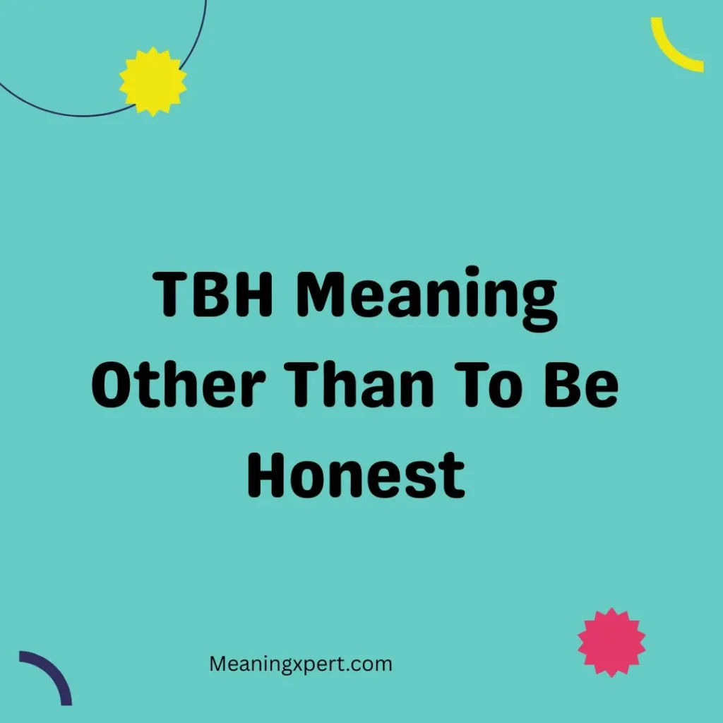 TBH Meaning Other Than To Be Honest