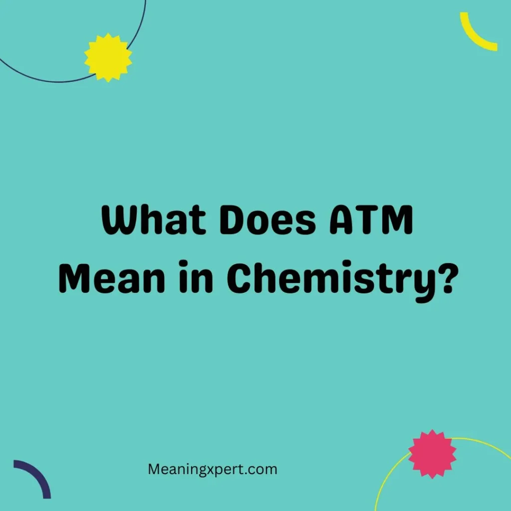 What Does ATM Mean in Chemistry