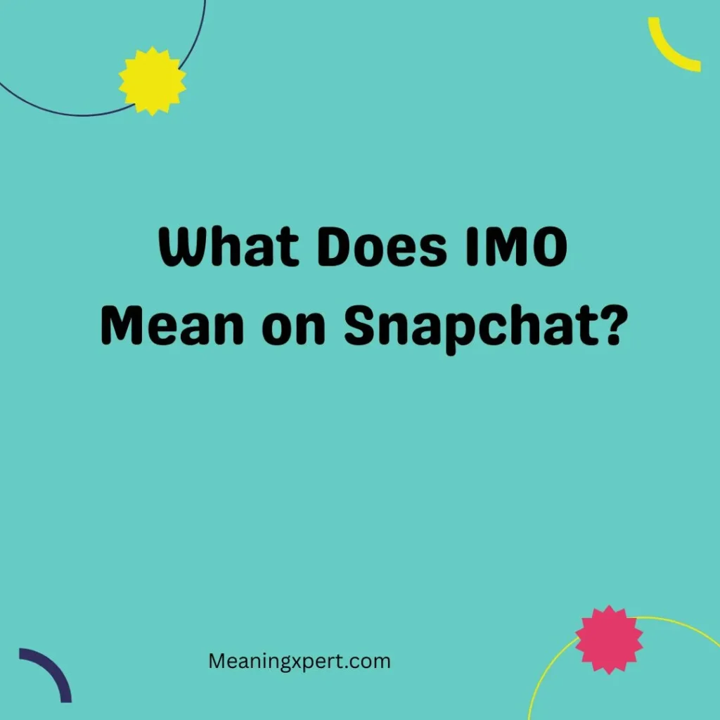 What Does IMO Mean on Snapchat