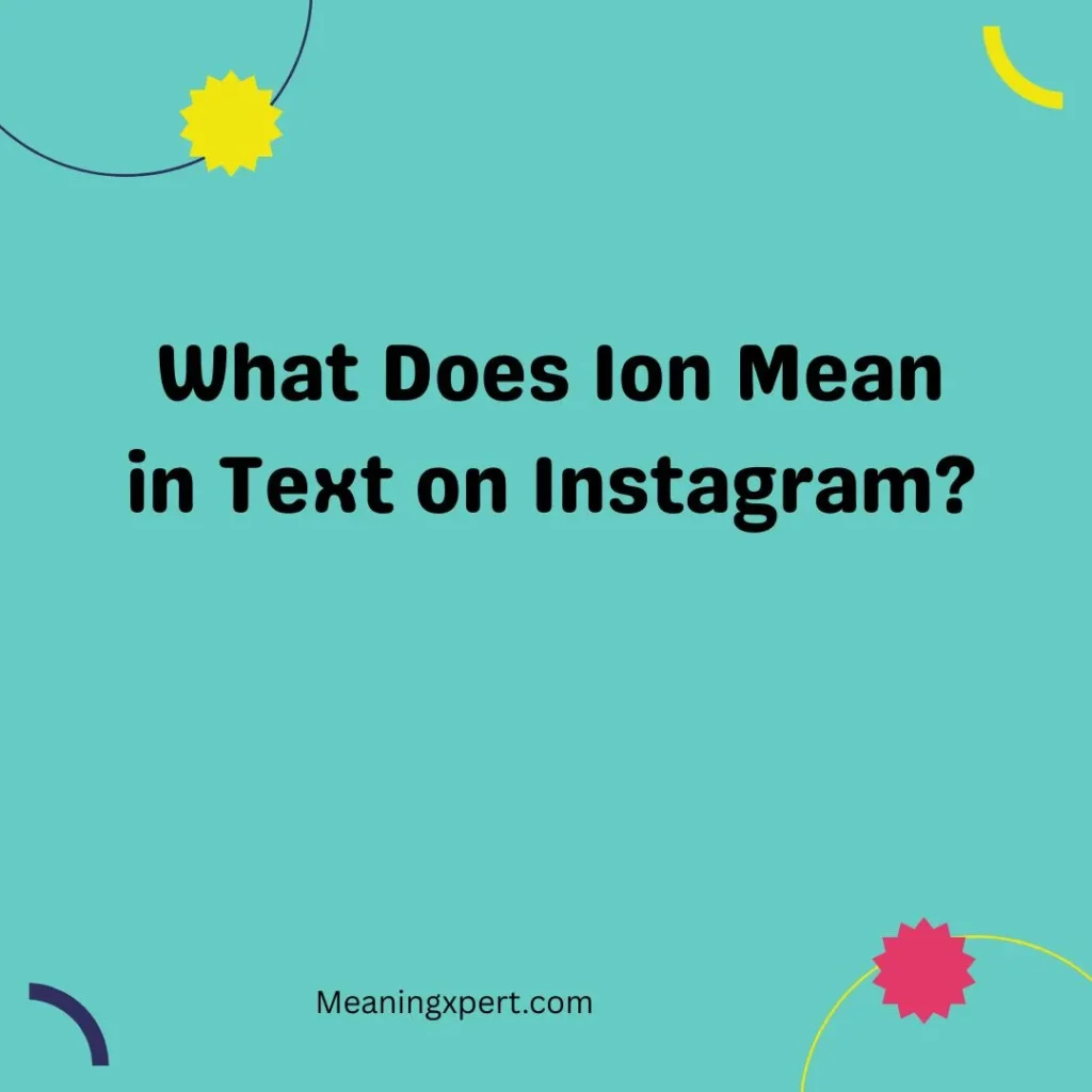 What Does Ion Mean in Text on Instagram