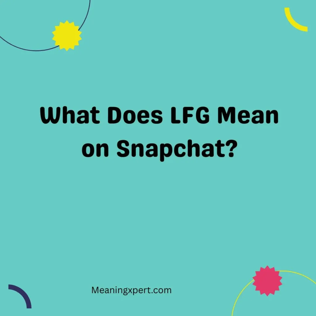 What Does LFG Mean on Snapchat