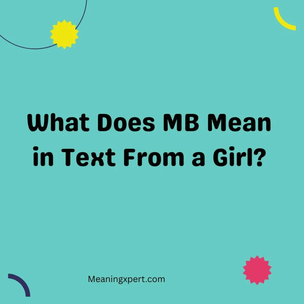 What Does MB Mean in Text From a Girl