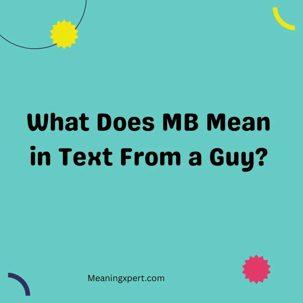 What Does MB Mean in Text From a Guy