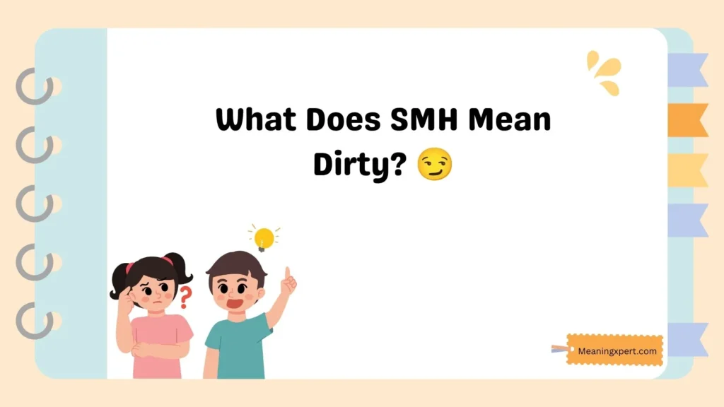 What Does SMH Mean Dirty? ๐