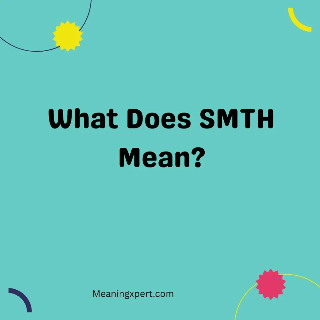 What Does SMTH Mean