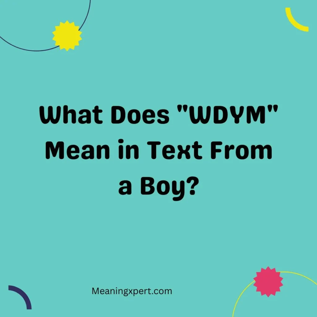What Does "WDYM" Mean in Text From a Boy