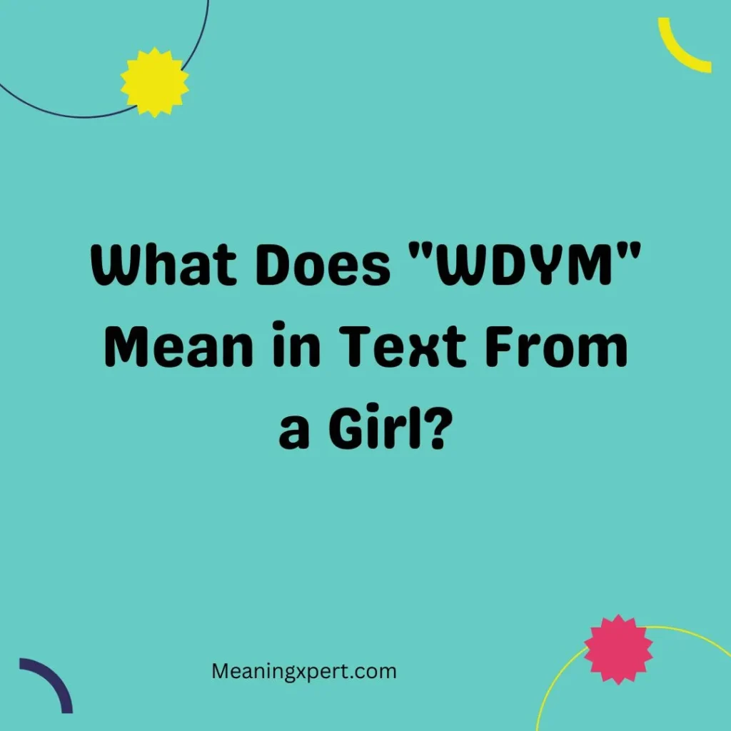 What Does "WDYM" Mean in Text From a Girl
