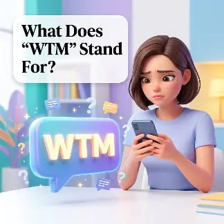 What Does “WTM” Stand For? 