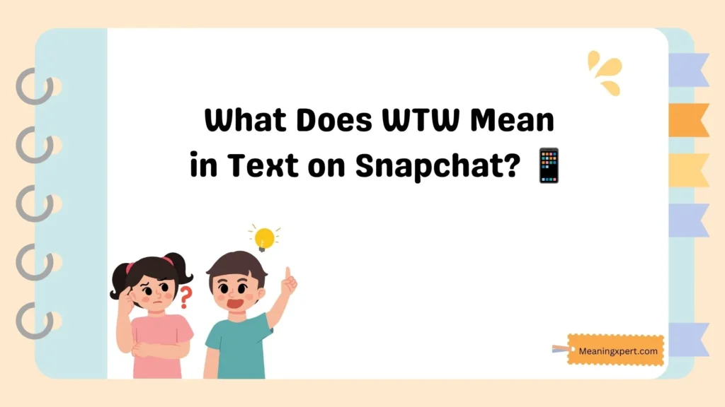What Does WTW Mean in Text on Snapchat? 📱