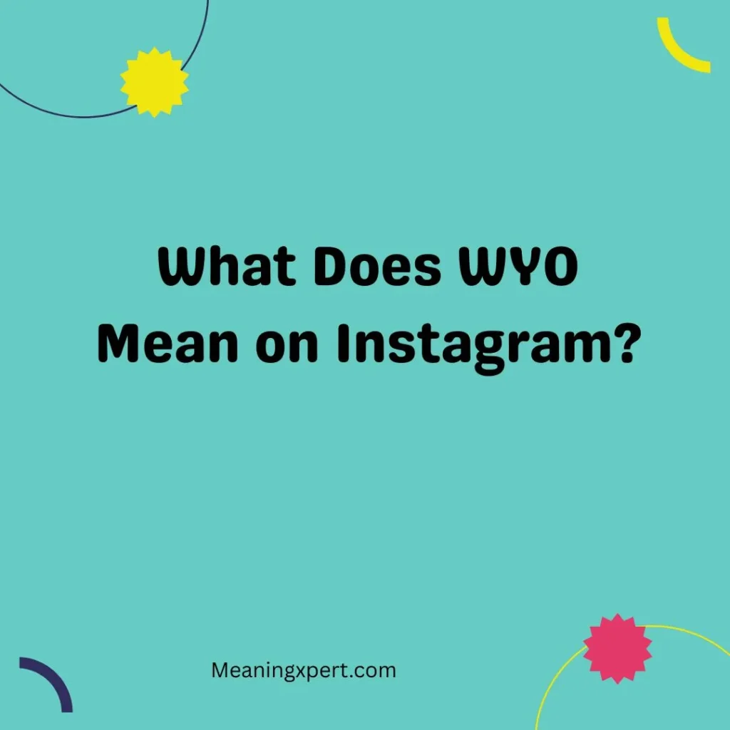 What Does WYO Mean on Instagram