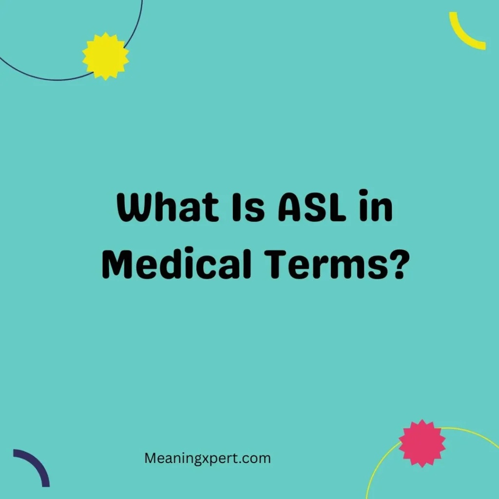 What Is ASL in Medical Terms