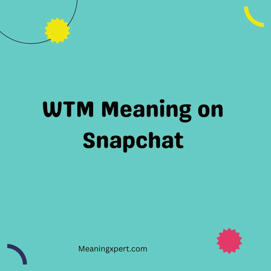 WTM Meaning on Snapchat