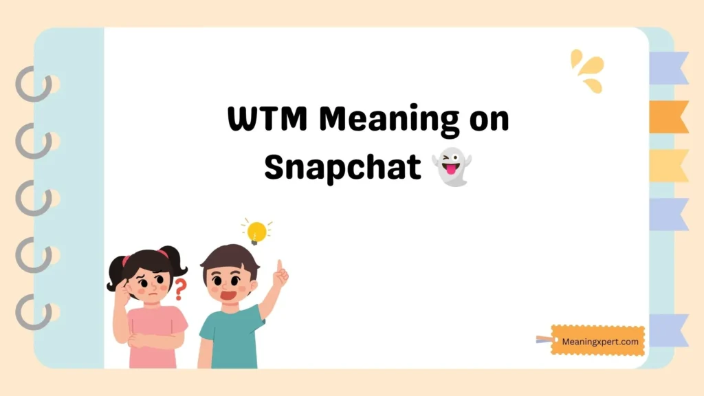 WTM Meaning on Snapchat 👻