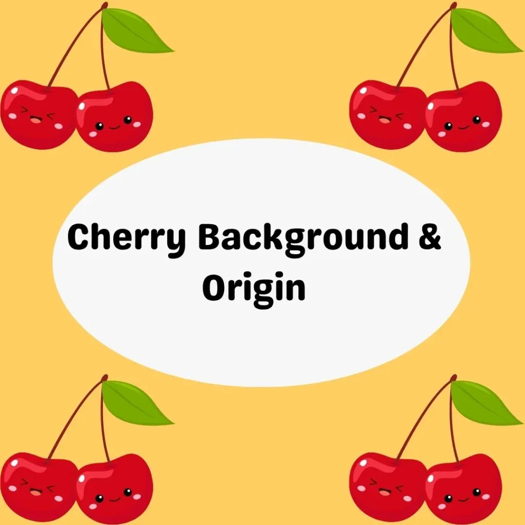 Cherry Background & Origin