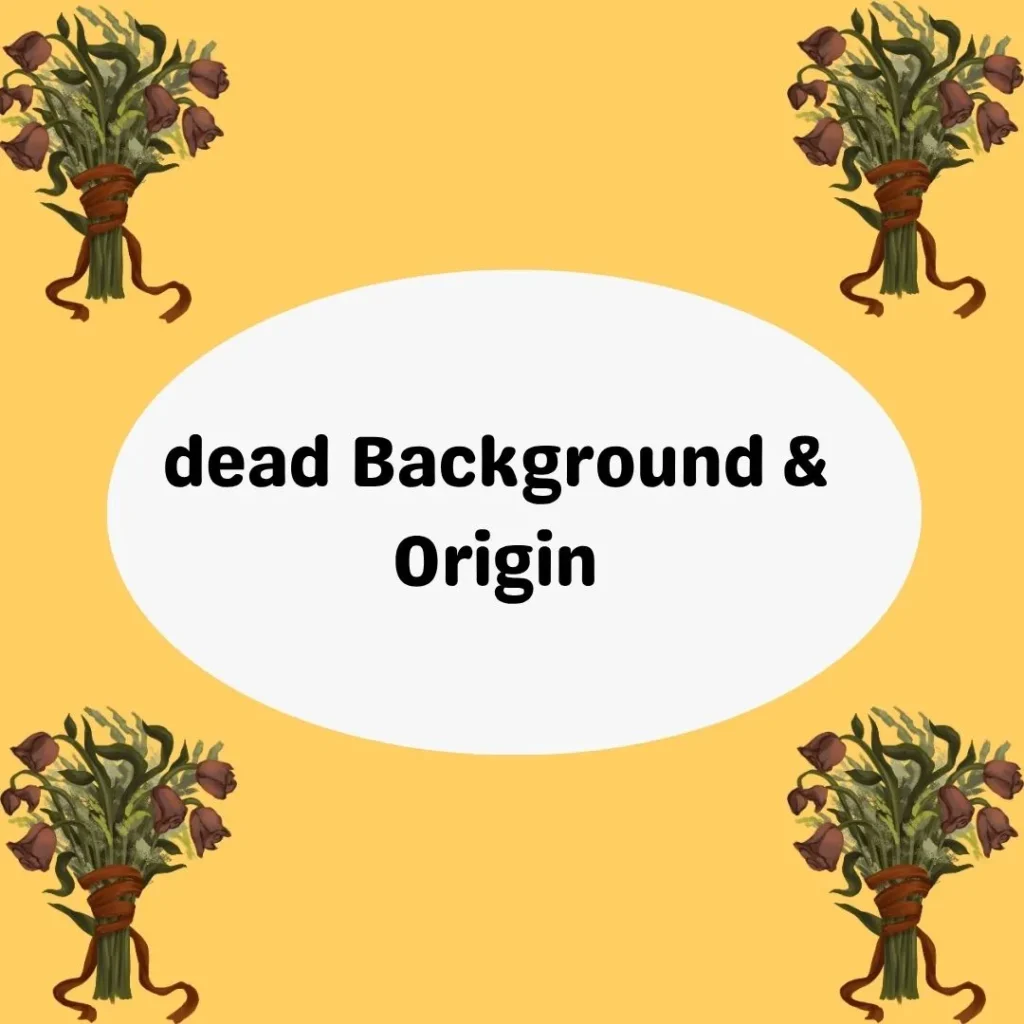 dead Background & Origin
