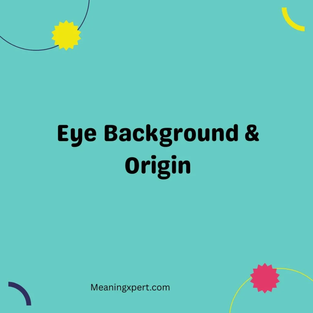 Eye Background & Origin