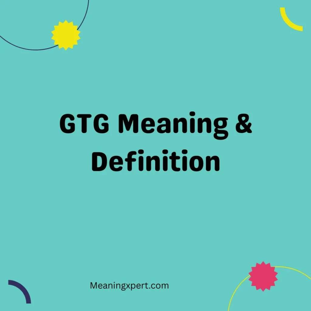 GTG Meaning & Definition