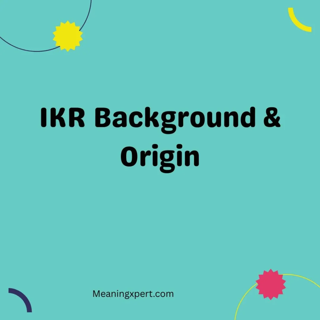 IKR Background & Origin