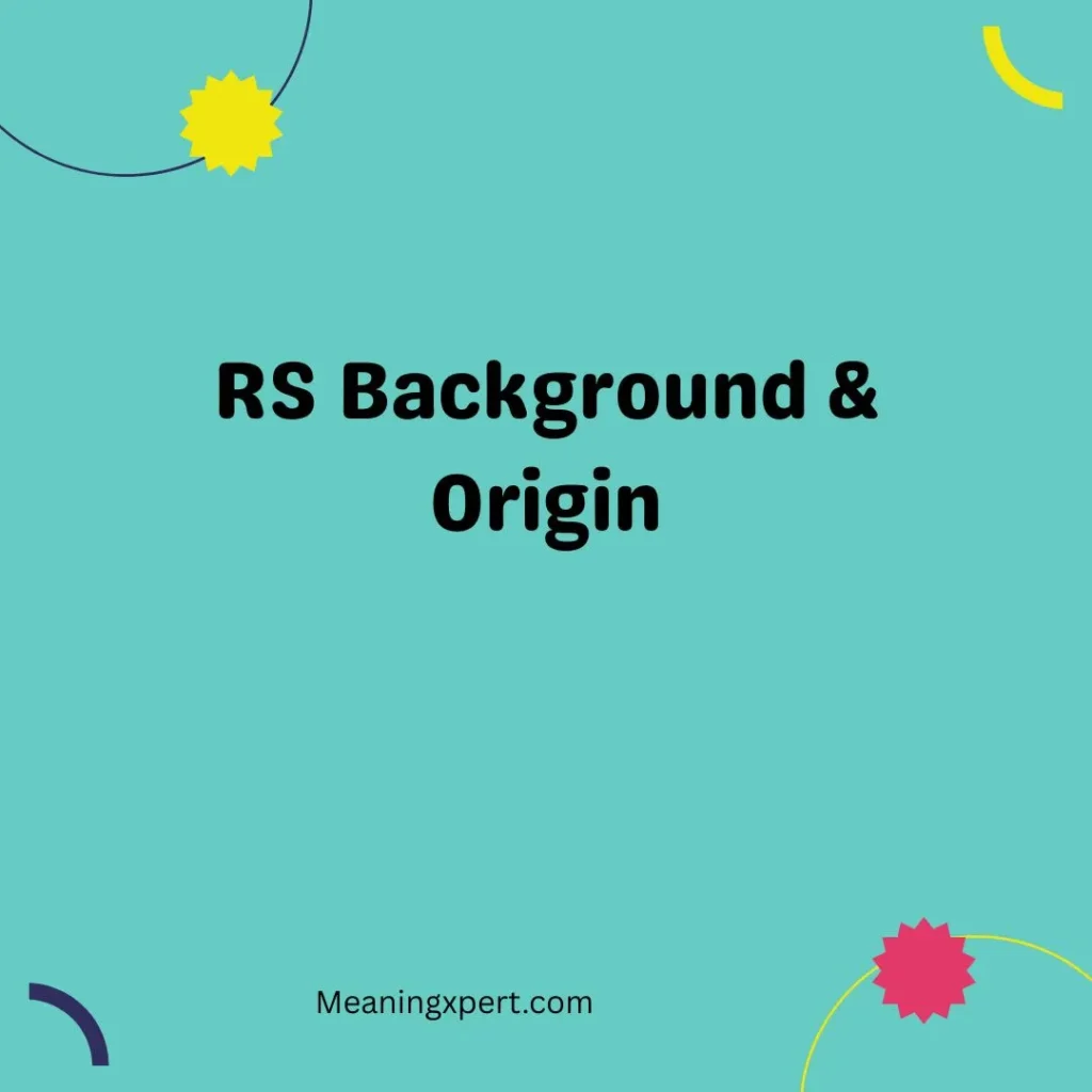 RS Background & Origin
