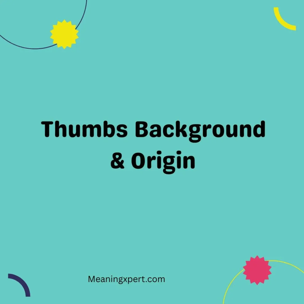 Thumbs Background & Origin