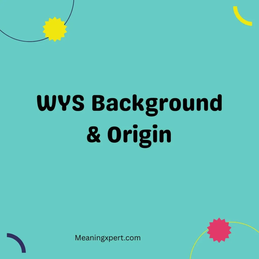 WYS Background & Origin