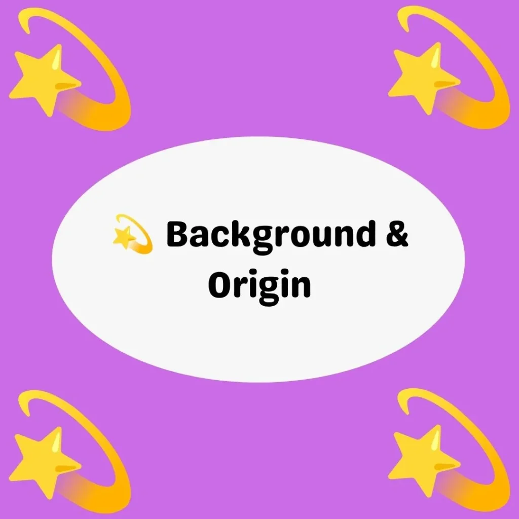 💫 Background & Origin