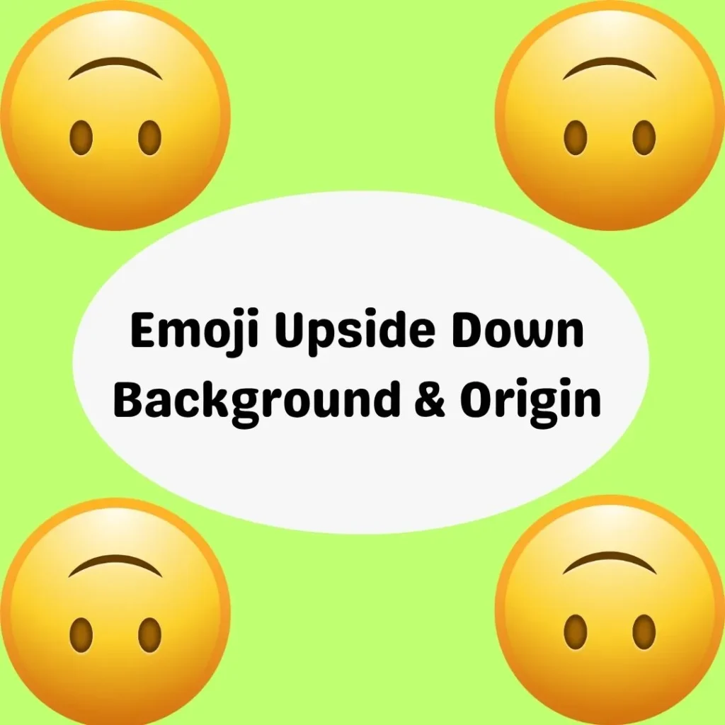 Emoji Upside Down Background & Origin
