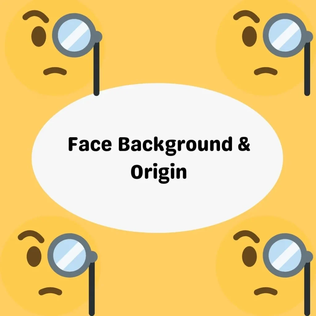 Face Background & Origin