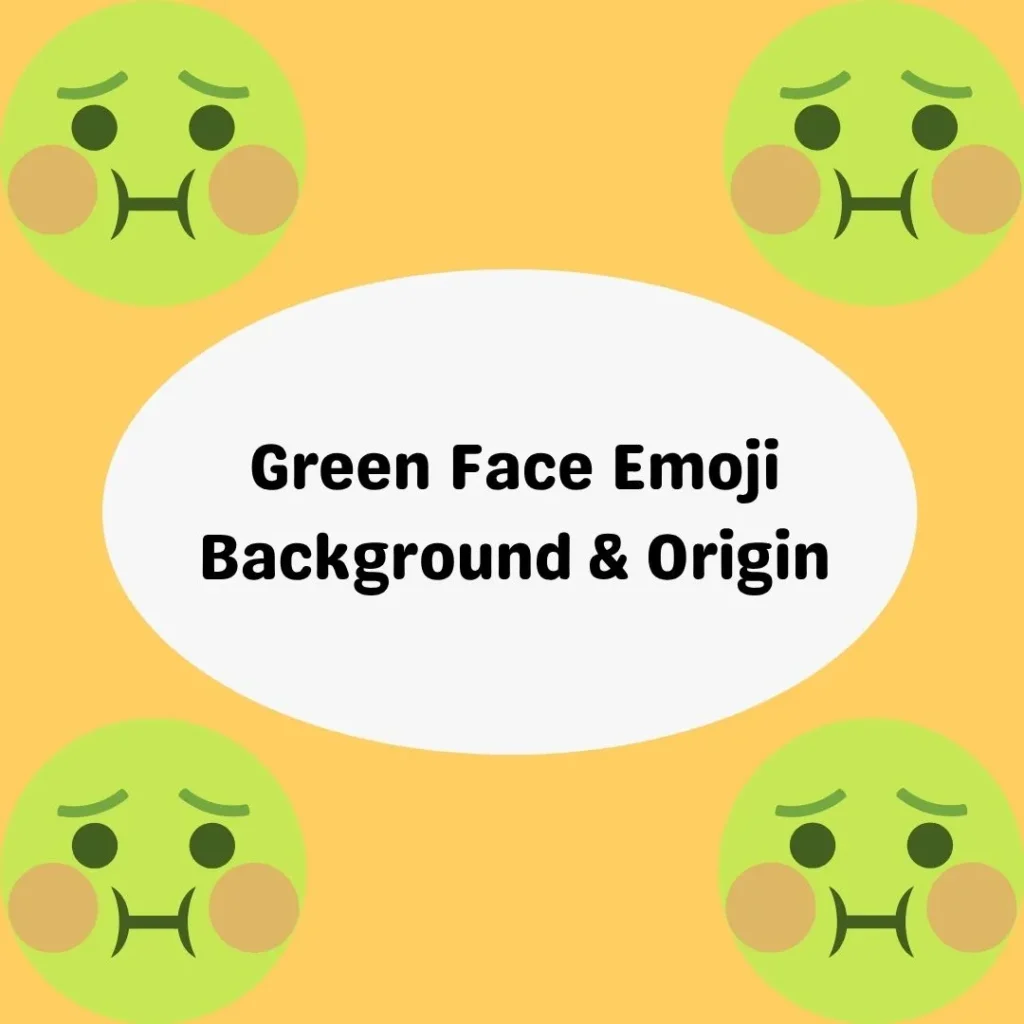 Green Face Emoji Background & Origin