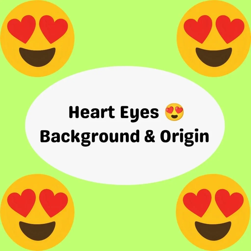 Heart Eyes 😍 Background & Origin