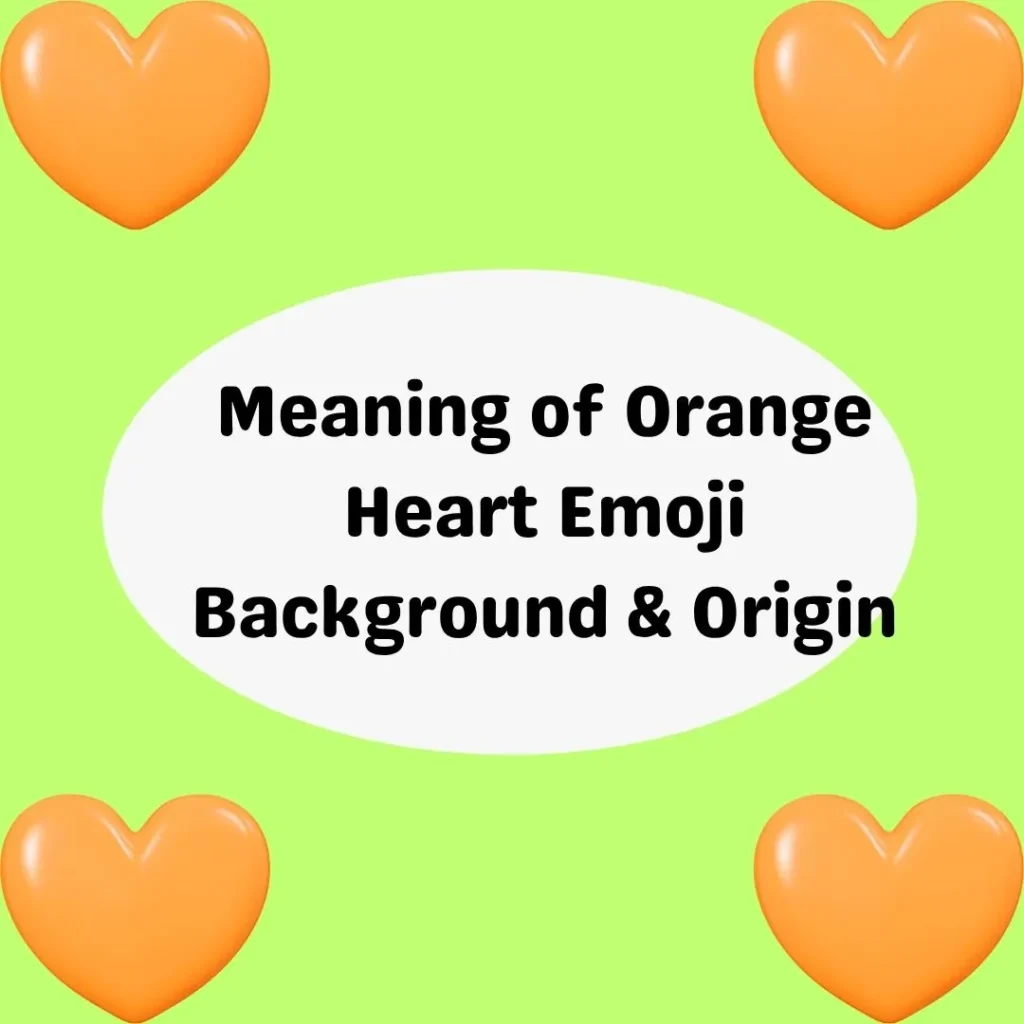 Meaning of Orange Heart Emoji Background & Origin