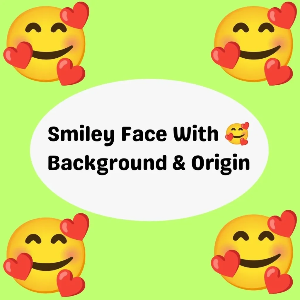 Smiley Face With 🥰 Background & Origin