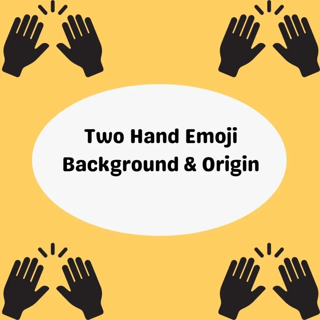 Two Hand Emoji Background & Origin