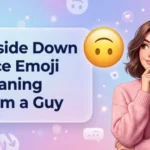 Upside Down Face Emoji Meaning From a Guy