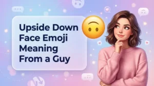 Upside Down Face Emoji Meaning From a Guy